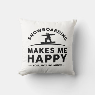 Snowboarding Makes Me Happy You Not So Much Throw Pillow
