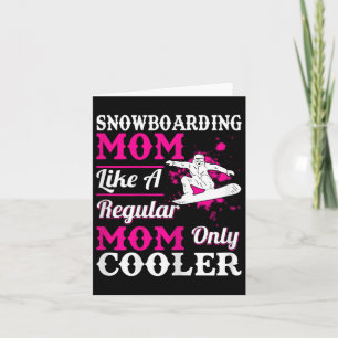 Snowboarding Mom Like A Regular Mom Only Cooler Sn Card