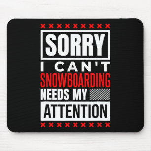 Snowboarding Needs My Attention Mouse Pad