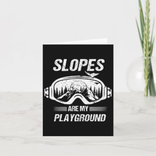 Snowboarding Or Skiing Slopes Are My Playground Card