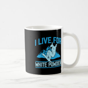 Snowboarding Outfit I Live For White Powder Snowbo Coffee Mug