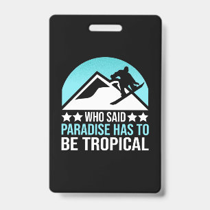 Snowboarding Paradise Has To Be Tropical Badge