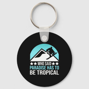 Snowboarding Paradise Has To Be Tropical Keychain