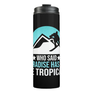 Snowboarding Paradise Has To Be Tropical Thermal Tumbler