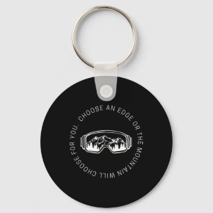 Snowboarding Quote Choose An Edge Or The Mountain  Keychain