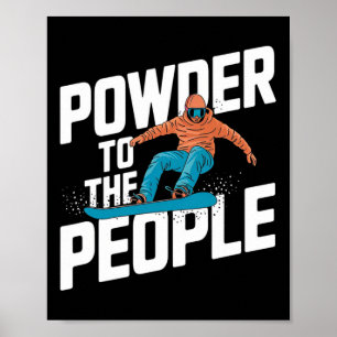 Snowboarding Quote - Powder To The People  Poster