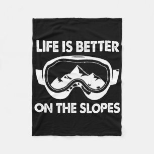 Snowboarding Skiing Life Is Better On The Slopes  Fleece Blanket