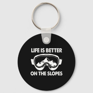 Snowboarding Skiing Life Is Better On The Slopes  Keychain