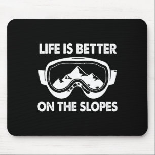 Snowboarding Skiing Life Is Better On The Slopes  Mouse Pad