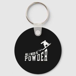 Snowboarding Snowboard All I Need Is Powder  Keychain