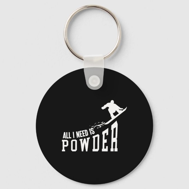 Snowboarding Snowboard All I Need Is Powder  Keychain (Front)