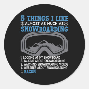 Snowboarding Snowboard Bacon 5 Things I Like Almos Classic Round Sticker