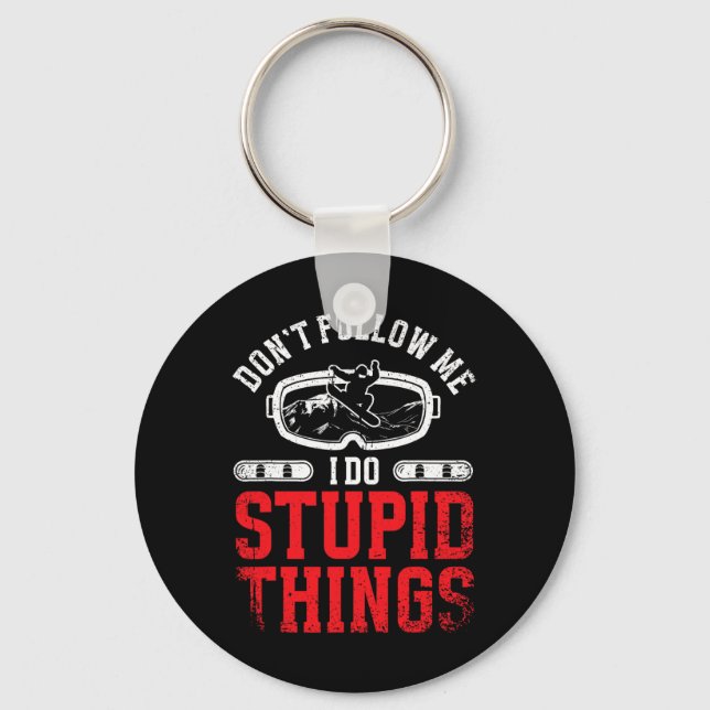 Snowboarding Snowboard Don't Follow Me I Do Stupid Keychain (Front)