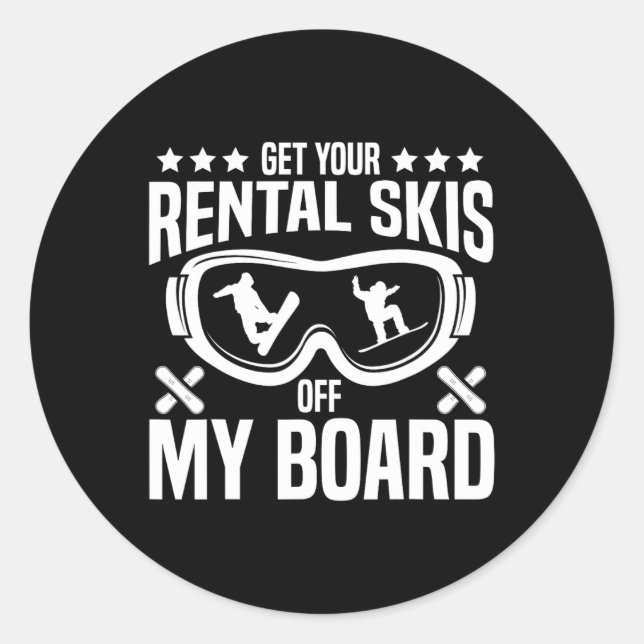 Snowboarding Snowboard Get Your Rental Skis Off My Classic Round Sticker (Front)