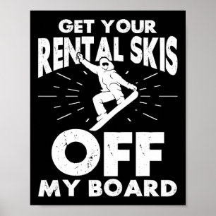 Snowboarding Snowboard Get Your Rental Skis Off My Poster