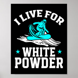 Snowboarding Snowboard I Live For White Powder Sno Poster