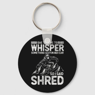 Snowboarding Snowboard She Told Me To Whisper Some Keychain