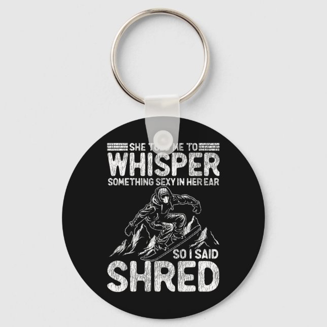Snowboarding Snowboard She Told Me To Whisper Some Keychain (Front)