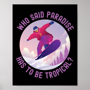 Snowboarding Snowboard Who Said Paradise Has To Be Poster