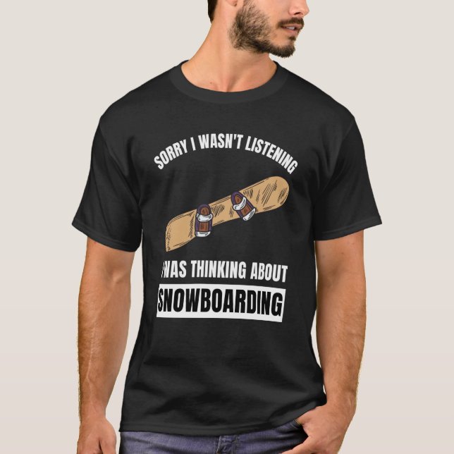 Snowboarding  Thinking About Snowboarding Snowboar T-Shirt (Front)