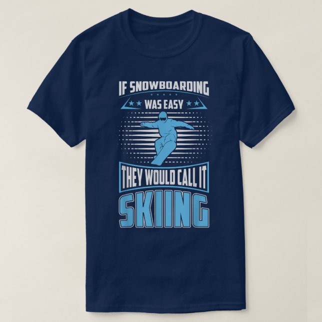 Snowboarding Was Easy They'll Call It Skiing For S T-Shirt (Design Front)