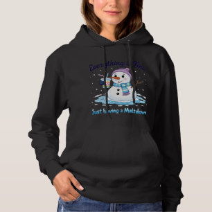 snowman Having a meltdown Everything's fine Hoodie