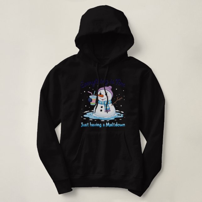 snowman | Having a meltdown | Everything's fine  Hoodie (Design Front)