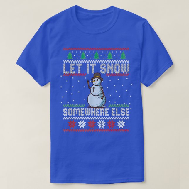 Snowman Let It Snow Somewhere Else Merry Christmas T-Shirt (Design Front)