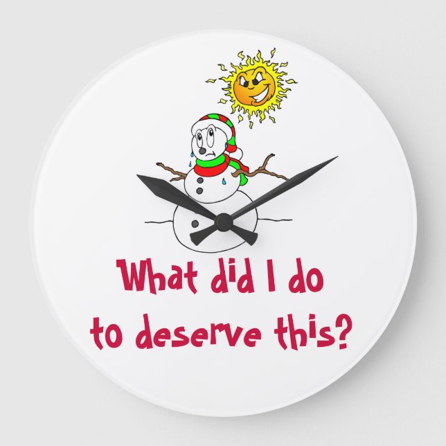 Snowman Melting What Did I Do To Deserve This Large Clock (Front)