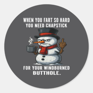 Snowman Need You Fart Hard You Chapstick When So J Classic Round Sticker