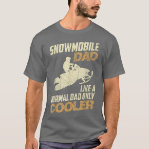 Snowmobile Dad Like A Normal Dad Only Cooler Sleig T-Shirt
