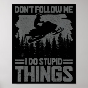 Snowmobile Dont Follow Me Funny Snowmobiling Moto  Poster