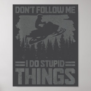 Snowmobile Dont Follow Me Funny Snowmobiling Moto Poster