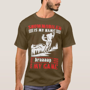 Snowmobile Riding Snowmobiler Is My Name Braaaap I T-Shirt