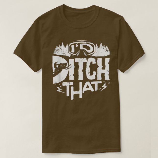 Snowmobile Riding Snowmobiling I'd Ditch That Funn T-Shirt (Design Front)