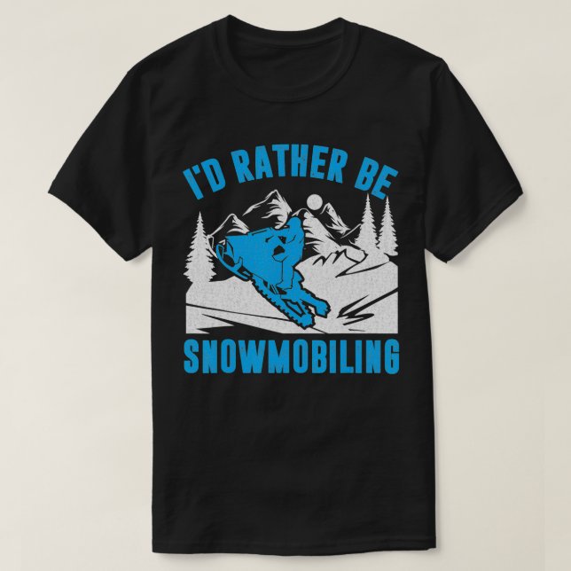 Snowmobile Snowcross Id rather be Snowmobiling  T-Shirt (Design Front)