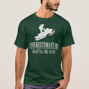 Snowmobile Underestimate Me, Ladies Empowerment 54 T-Shirt