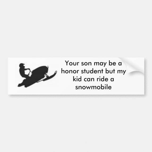 snowmobile, Your son may be a honour student Bumper Sticker (Front)