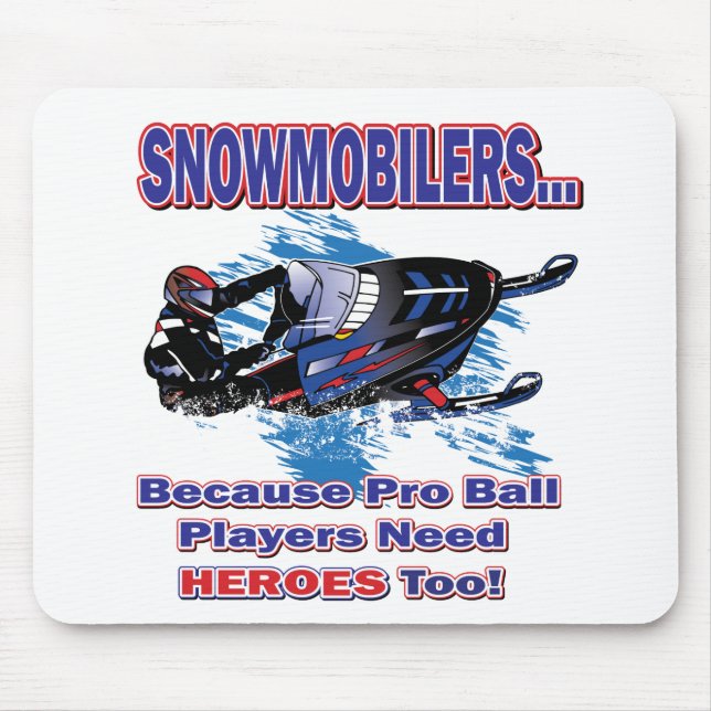 Snowmobilerss-Because-Pro-Ball-Players-Need-Heroes Mouse Pad (Front)