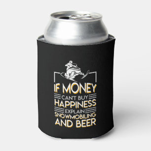 Snowmobiling Beer Money Cant Buy Happiness Can Cooler
