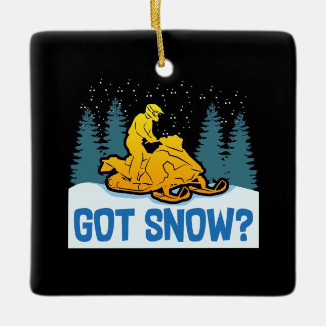Snowmobiling - Got Snow Funny Snowmobiling Ceramic Ornament (Front)