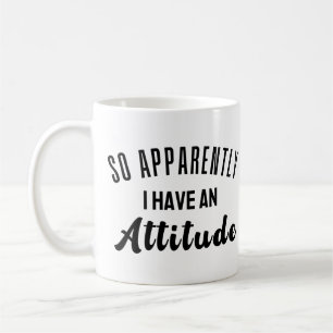 So Apparently I Have An Attitude Coffee Mug