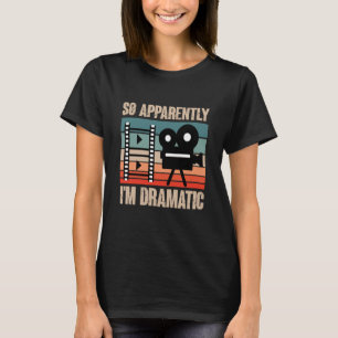 So Apparently I'm Dramatic Actor Actress Theatre T-Shirt