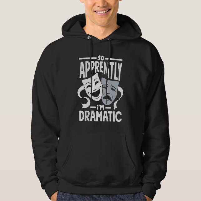 So Apparently I'm Dramatic Theatre Actor Symphony Hoodie (Front)