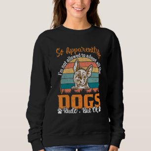 So Apparently I'm Not Allowed To Adopt All The Dog Sweatshirt