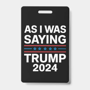 So As I Was Saying Trump 2024 Donald trump Badge