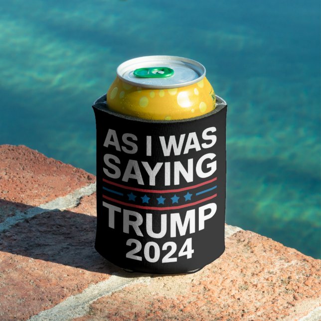So As I Was Saying Trump 2024 Donald trump  Can Cooler (In Situ Pool)