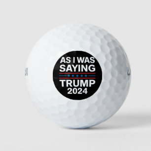So As I Was Saying Trump 2024 Donald trump  Golf Balls