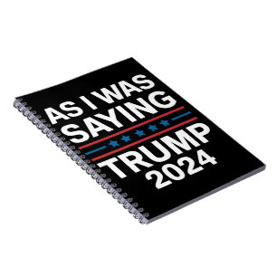 So As I Was Saying Trump 2024 Donald trump Notebook