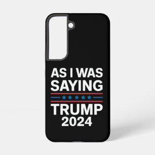 So As I Was Saying Trump 2024 Donald trump  Samsung Galaxy Case